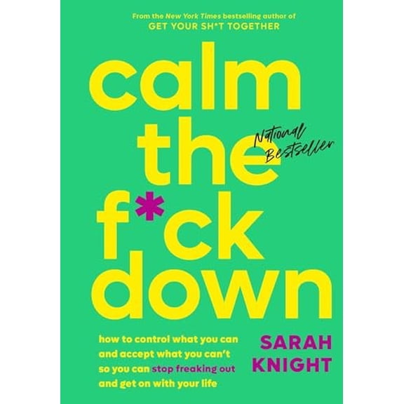 Pre-Owned Calm the F*ck Down: How to Control What You Can and Accept What You Can't So You Can Stop Freaking Out and Get On With Your Life (A No F*cks Given Guide)