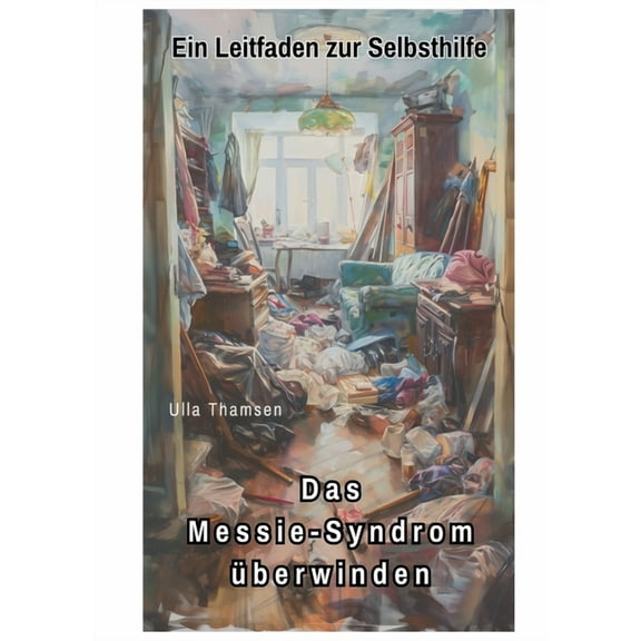 Das Messie-Syndrom überwinden: Ein Leitfaden zur Selbsthilfe, (Paperback)