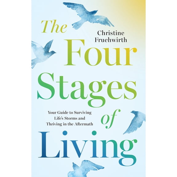 The Four Stages of Living: Your Guide to Surviving Life's Storms and Thriving in the Aftermath, (Paperback)