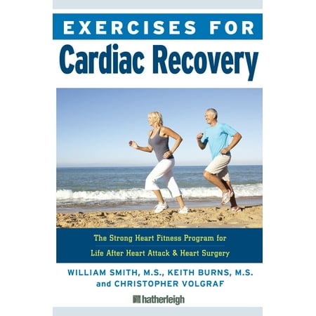 Exercises for Cardiac Recovery : The Strong Heart Fitness Program for Life After Heart Attack & Heart