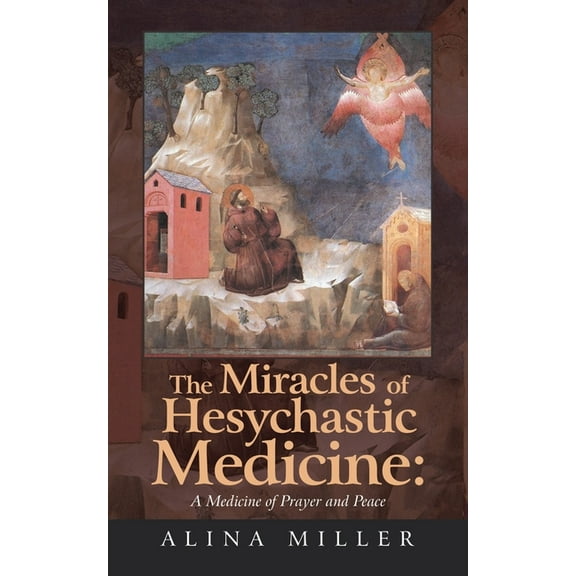 The Miracles of Hesychastic Medicine: A Medicine of Prayer and Peace, (Paperback)