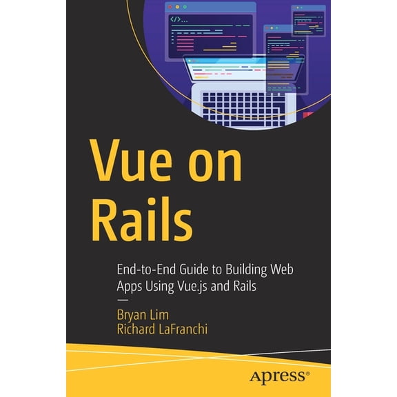 Vue on Rails: End-To-End Guide to Building Web Apps Using Vue.Js and Rails, (Paperback)