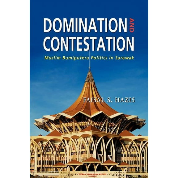 Domination and Contestation: The Muslim Bumiputera Politics in Sarawak, 1970-2008 (Paperback) by Faisal S. Hazis