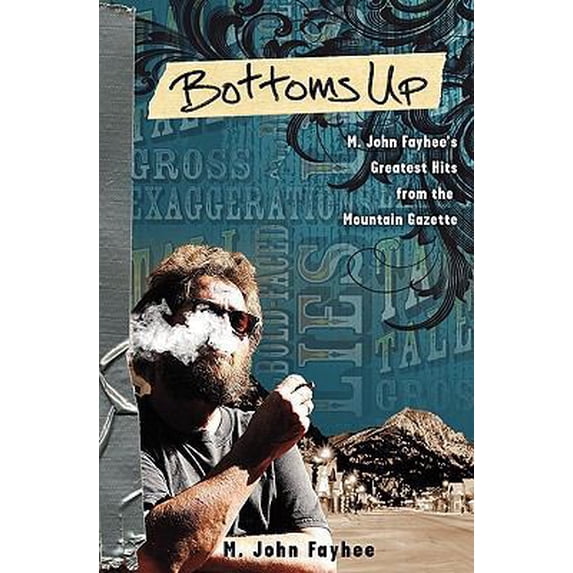 Pre-Owned Bottoms Up; M. John Fayhee's Greatest Hits from the Mountain Gazette (Paperback) 0982745001 9780982745007