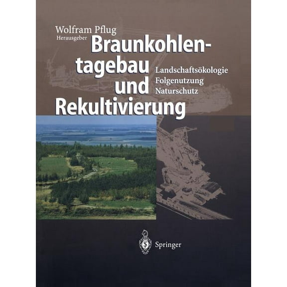Braunkohlentagebau Und Rekultivierung: Landschaftsökologie -- Folgenutzung -- Naturschutz, (Paperback)