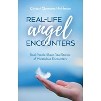 Real-Life Angel Encounters: Real People Share Real Stories of Miraculous Encounters, (Paperback)