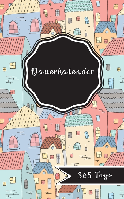 Dauerkalender: Ewiger blanko Kalender - 365 Tage - 12 Monatsseiten 