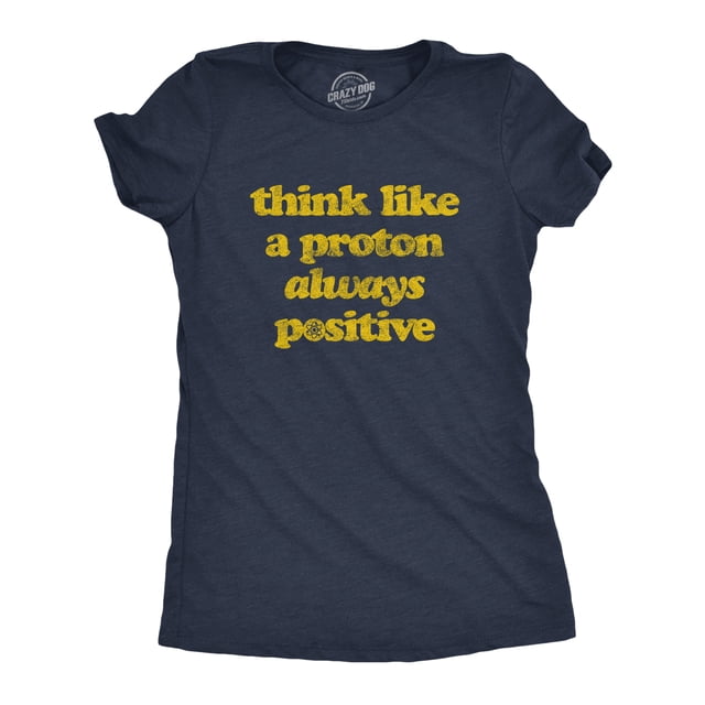 T-shirt pour Femmes « Think Like A Proton Always Positive » Drôle Atom Nerd Professeur de Science T-Shirt Graphique (Bleu Marine Chiné) - L