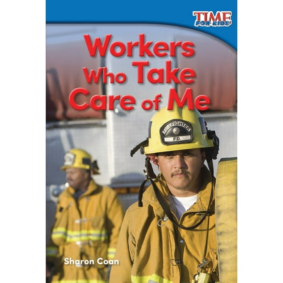 Time for Kids(r) Informational Text: Workers Who Take Care of Me (Paperback)