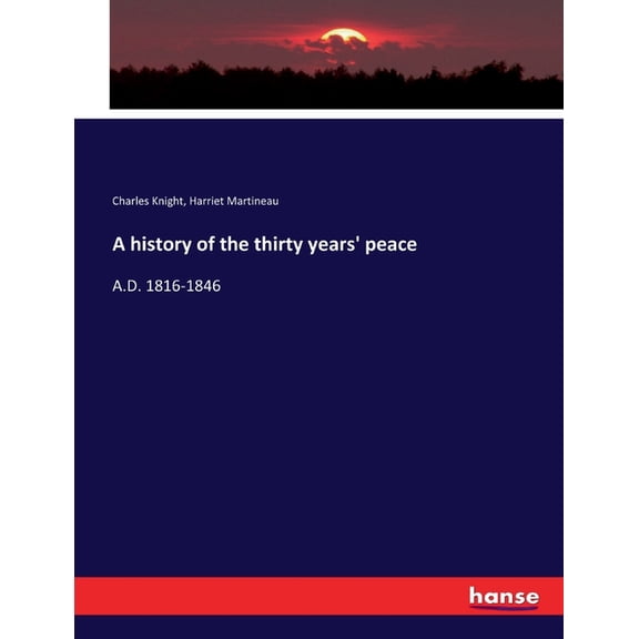 A history of the thirty years' peace: A.D. 1816-1846, (Paperback)