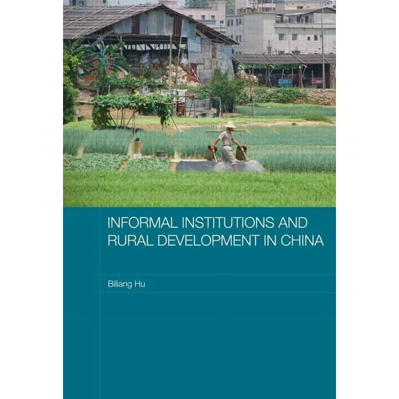 Routledge Studies on the Chinese Economy Informal Institutions and Rural Development in China, (Paperback)