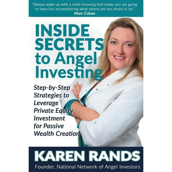 Inside Secrets - Business and Finance Bo Inside Secrets to Angel Investing: Step-by-Step Strategies to Leverage Private Equity Investment for Passive Wealth Crea, (Paperback)
