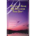 thumbnail image 1 of Please, Give Me Success This Day: An Inspirational Guide to Achieving Success through God's Word, 1 of 1