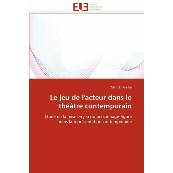 Omn.Univ.Europ.: Le Jeu de l'Acteur Dans Le Théâtre Contemporain (Paperback)
