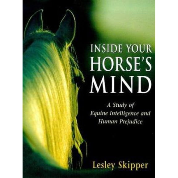 Pre-Owned Inside Your Horse's Mind: A Study of Equine Intelligence and Human Prejudice (Hardcover) 0851317383 9780851317380