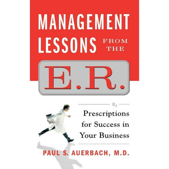 Management Lessons from the E.R. : Prescriptions for Success in Your Business (Paperback)