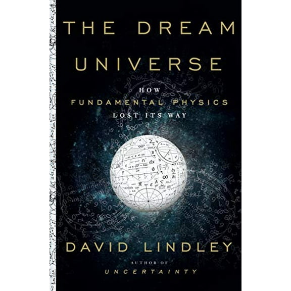 The Dream Universe: How Fundamental Physics Lost Its Way