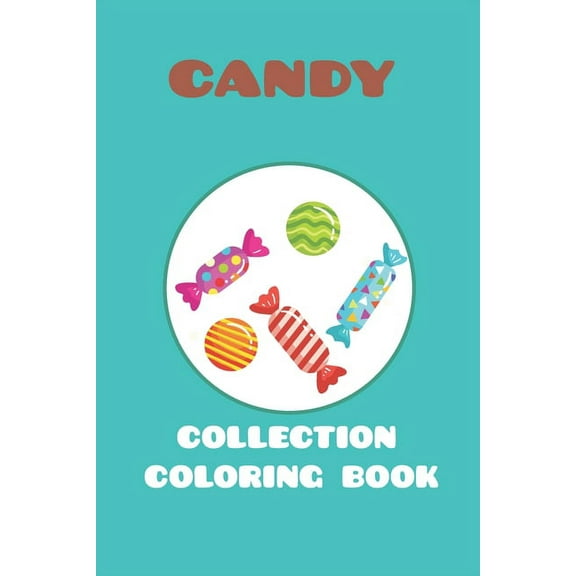 candy collection coloring book : featuring 25 different for kids ages 4-10 for you to color (Paperback)