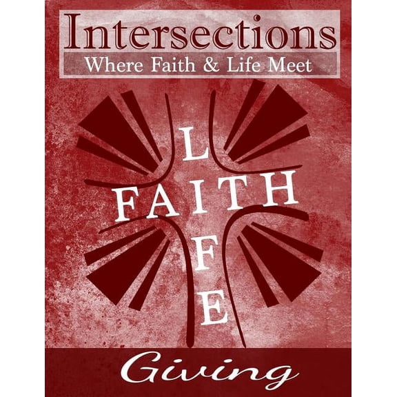 Giving (Intersections: Where Faith and Life Meet) (Volume 14)