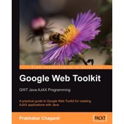 Google Web Toolkit: Gwt Java Ajax Programming
