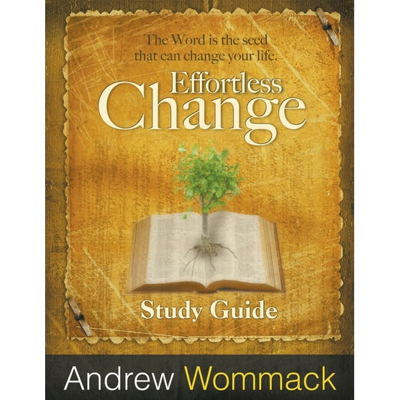 Effortless Change Study Guide: The Word is the seed that can change your life. (Paperback) by Andrew Wommack