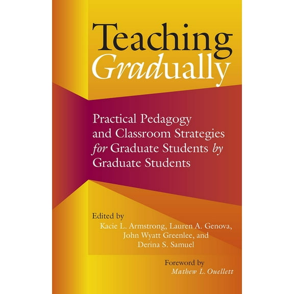 Teaching Gradually: Practical Pedagogy for Graduate Students, by Graduate Students (Paperback)
