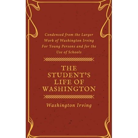 Washington School Student Collection - The Student's Life of Washington (Annotated & Illustrated) - eBook