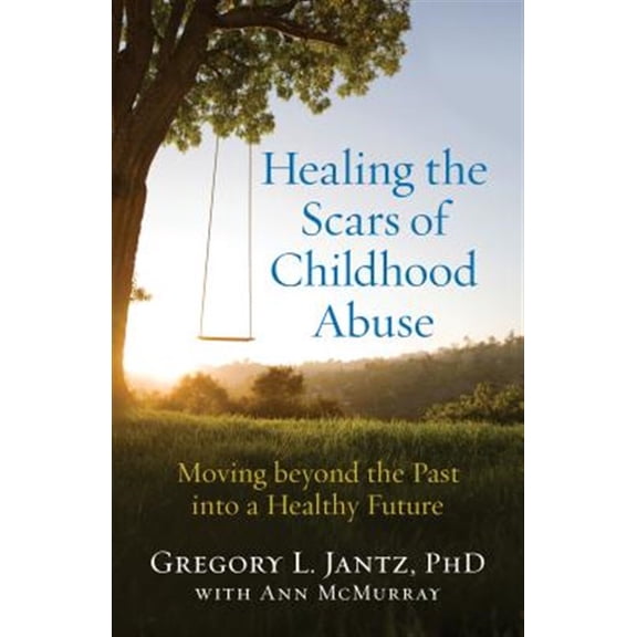 Pre-Owned Healing the Scars of Childhood Abuse: Moving Beyond the Past Into a Healthy Future (Paperback) 080072772X 9780800727727
