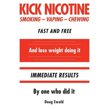 Kick Nicotine: Smoking Vaping Chewing Fast and Free And lose weight doing it Immediate Results By one who did it