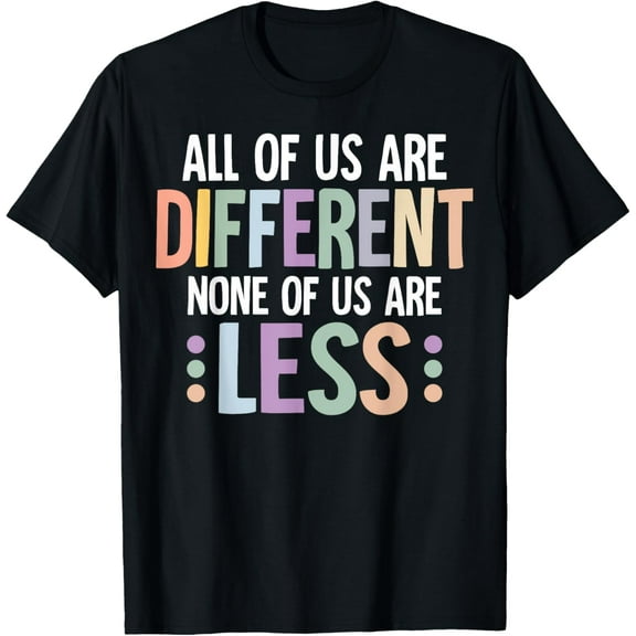 All Of Us Are Different None Of Us Are Less - Disability T-Shirt
