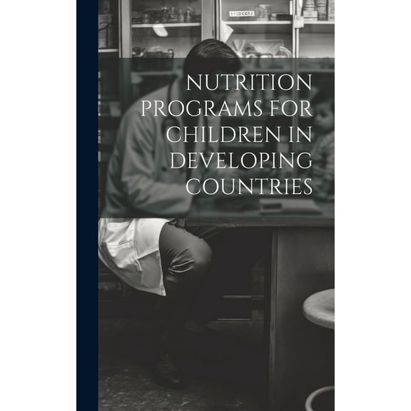 Nutrition Programs for Children in Developing Countries (Hardcover)