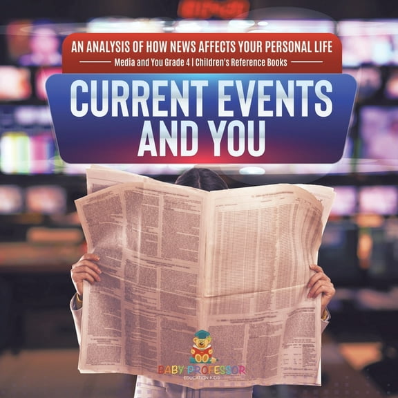 Current Events and You An Analysis of How News Affects Your Personal Life Media and You Grade 4 Children's Reference Boo, (Paperback)