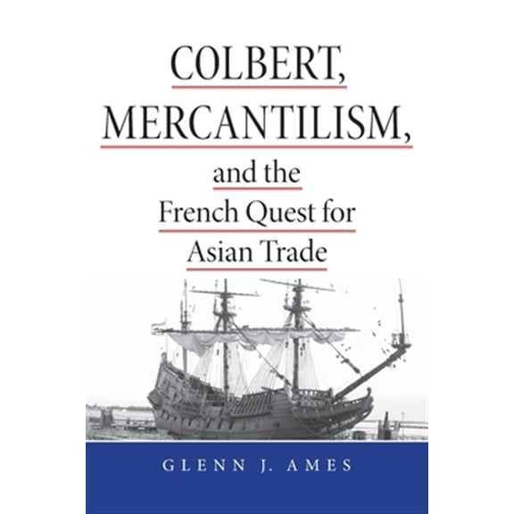 Pre-Owned Colbert, Mercantilism, and the French Quest for Asian Trade (Paperback)