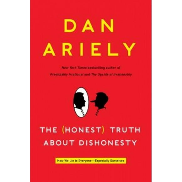 The (Honest) Truth about Dishonesty: How We Lie to Everyone-Especially Ourselves