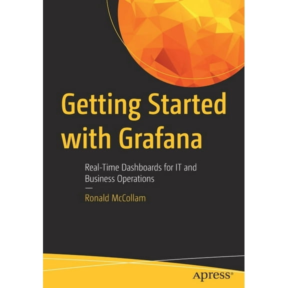 Getting Started with Grafana: Real-Time Dashboards for It and Business Operations, (Paperback)