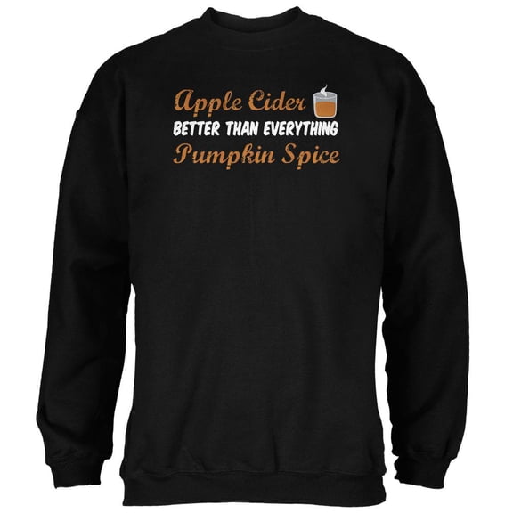 Fall Apple Cider is Better than Everything Pumpkin Spice Mens Sweatshirt Black MD