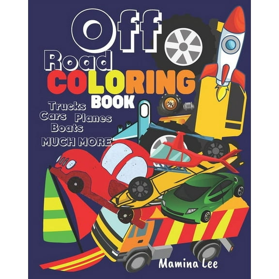 Off road coloring book trucks cars planes boats much more, (Paperback)