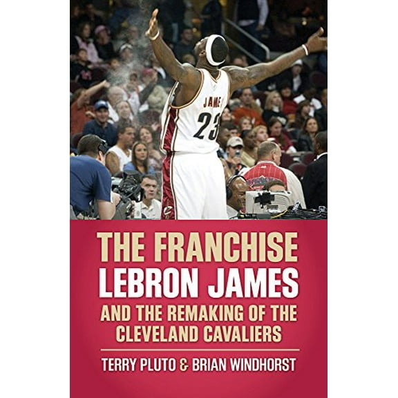 Pre-Owned The Franchise: Lebron James and the Remaking of the Cleveland Cavaliers (Paperback) 1938441613 9781938441615