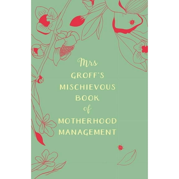 Mrs Groff's Mischievous Book of Motherhood Management, (Hardcover)
