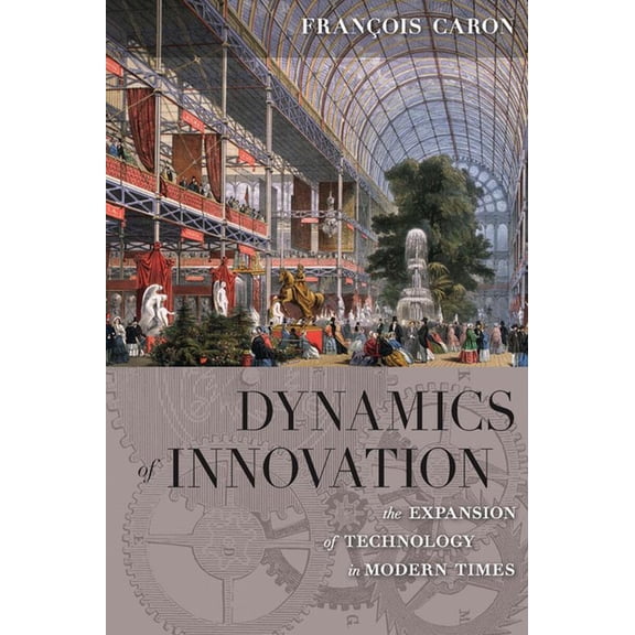 Dynamics of Innovation: The Expansion of Technology in Modern Times, (Hardcover)