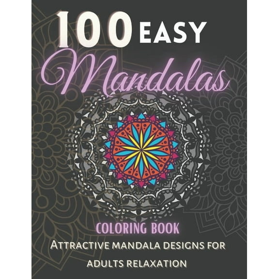 100 Easy Mandalas Coloring Book.: Attractive Mandala Designs For Adults relaxation. (Paperback)