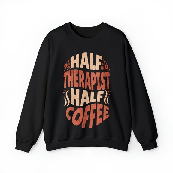 Half Therapist Half Coffee T-Shirt, Tee Unisex Heavy Blend™ Crewneck Sweatshirt