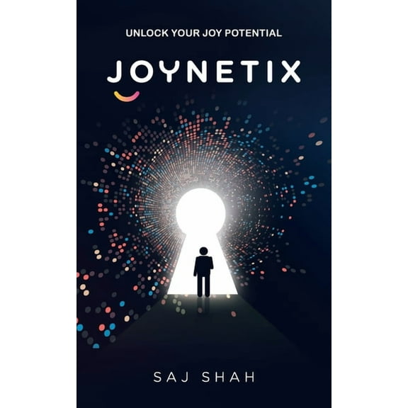 Joynetix: Unlock Your Joy Potential, (Paperback)