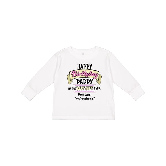 Inktastic Happy Birthday, Daddy- Best Gift Ever in Pink Boys or Girls Long Sleeve Toddler T-Shirt