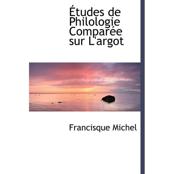 Etudes de Philologie Compar E Sur L'Argot (Hardcover)