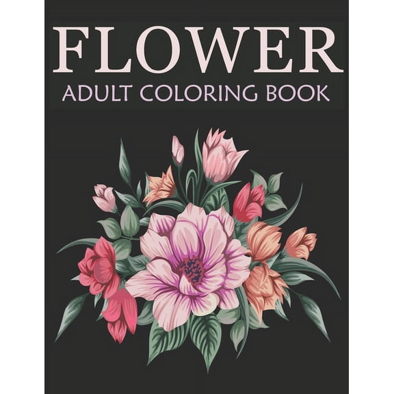 Flower adult coloring book: An Adult Coloring Book With Stress-relief, Easy, and Relaxing Coloring Pages (Paperback)