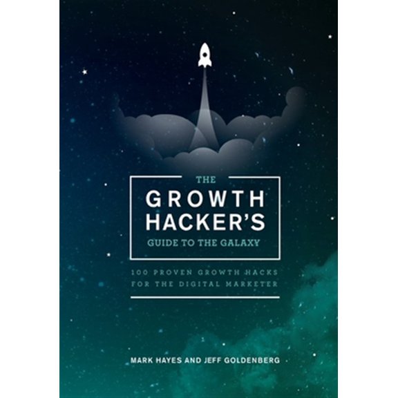 Pre-Owned The Growth Hacker's Guide to the Galaxy: 100 Proven Growth Hacks for the Digital Marketer