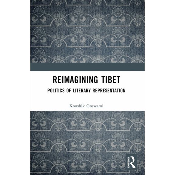 Reimagining Tibet: Politics of Literary Representation, (Paperback)
