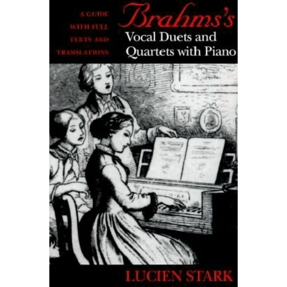 Brahms's Vocal Duets and Quartets with Piano: A Guide with Full Texts and Translations, (Hardcover)