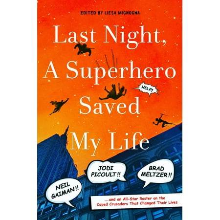 Brad Hardin Last Night, a Superhero Saved My Life : Neil Gaiman!! Jodi Picoult!! Brad Meltzer!! . . . and an All-Star Roster on the Caped Crusaders That Changed Their Lives ()